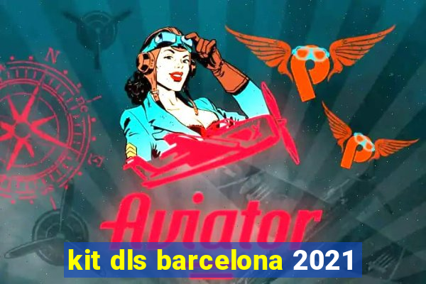 kit dls barcelona 2021